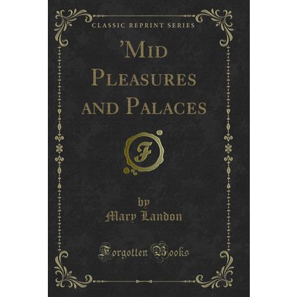 'Mid Pleasures and Palaces (Classic Reprint)
