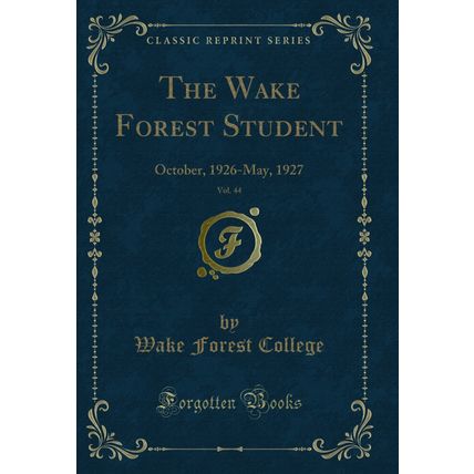 The Wake Forest Student, Vol. 44: October, 1926-May, 1927 (Classic Reprint)