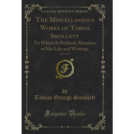 The Miscellaneous Works of Tobias Smollett, Vol. 4 of 5: To Which Is Prefixed