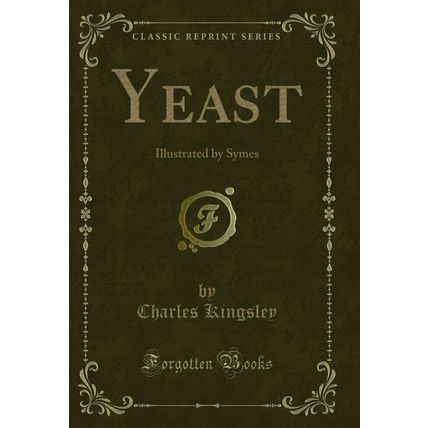 Yeast: Illustrated by Symes (Classic Reprint)
