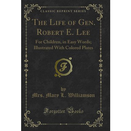 The Life of Gen. Robert E. Lee: For Children, in Easy Words (Classic Reprint)