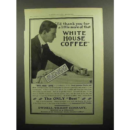 1902 White House Coffee Ad - I'd Thank You For More