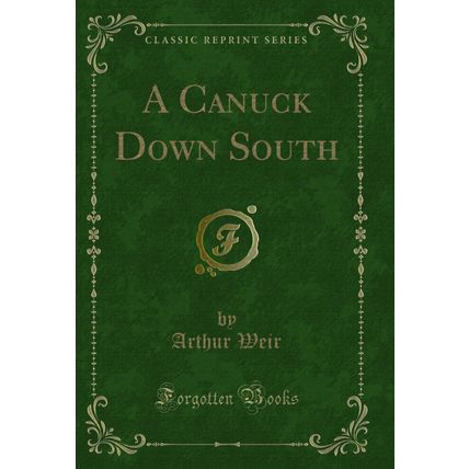 A Canuck Down South (Classic Reprint)