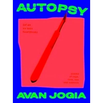 Autopsy of an Ex-Teen Heartthrob (Poems of Rage, Love, sex, and Sadness) - Avan