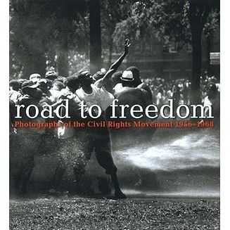 Road to Freedom - Photographs of the Civil Rights Movement, 1956-1968 by Julian