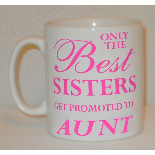 Only The Best Sisters Get Promoted To Aunt Mug Can Personalise Great Mother Gift