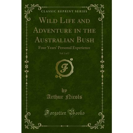 Wild Life and Adventure in the Australian Bush, Vol. 2 of 2 (Classic Reprint)
