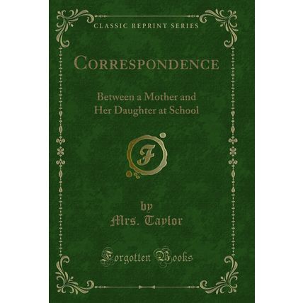 Correspondence: Between a Mother and Her Daughter at School (Classic Reprint)