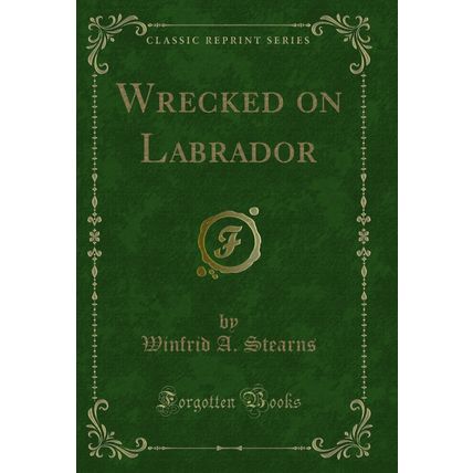 Wrecked on Labrador (Classic Reprint)