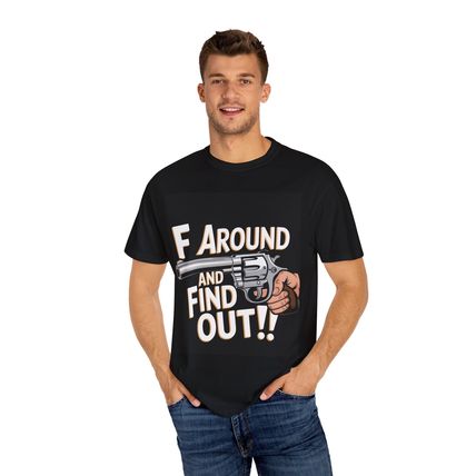 New Unisex Garment-Dyed Tee - F Around and Find Out Statement Shirt
