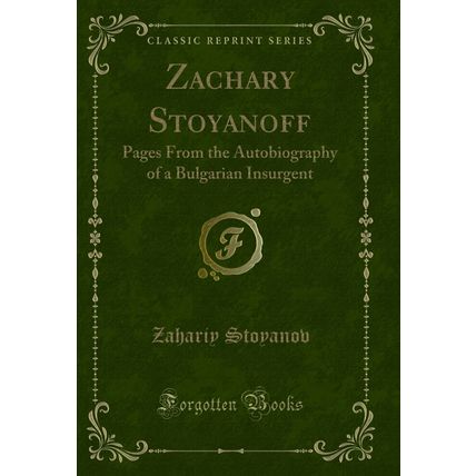 Zachary Stoyanoff: Pages From the Autobiography of a Bulgarian Insurgent