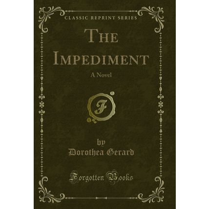 The Impediment: A Novel (Classic Reprint)