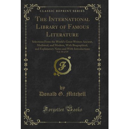 The International Library of Famous Literature, Vol. 10 of 20 (Classic Reprint)