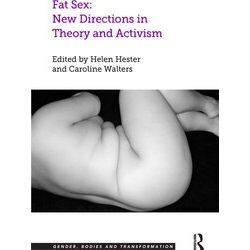 Gender, Bodies And Transformation Fat Sex: New Directions In Theory And Activism