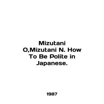 Mizutani O, Mizutani N. How To Be Polite in Japanese. In English /Mizutani O,Mi
