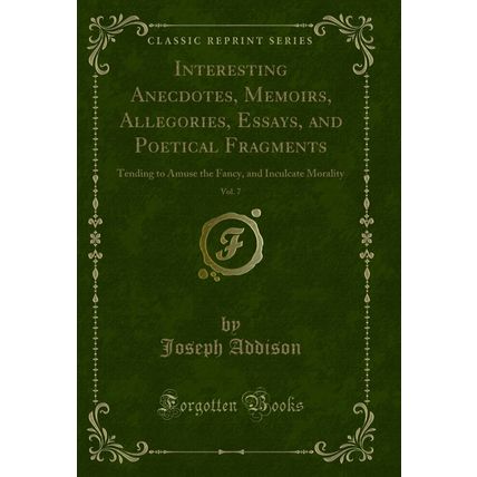 Interesting Anecdotes, Memoirs, Allegories, Essays, and Poetical Fragments, Vol