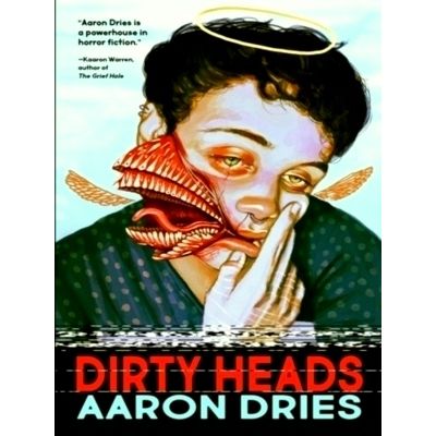 Dirty Heads - A Novella of Cosmic Coming-Of-Age Horror by Aaron Dries