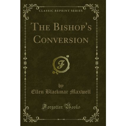 The Bishop's Conversion (Classic Reprint)