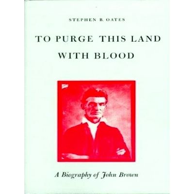 To Purge This Land With Blood - A Biography of John Brown by Stephen B. Oates