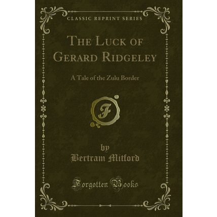 The Luck of Gerard Ridgeley: A Tale of the Zulu Border (Classic Reprint)