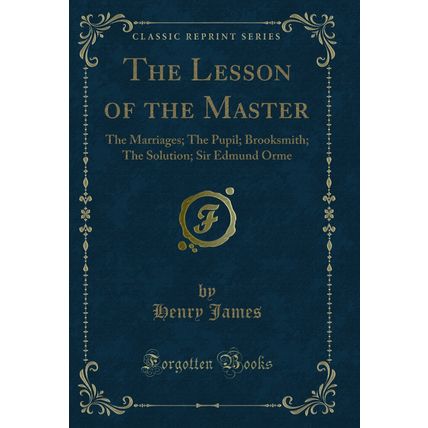 The Lesson of the Master: The Marriages; The Pupil; Brooksmith; The Solution
