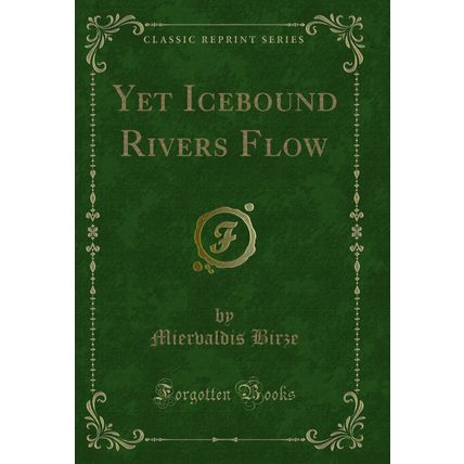 Yet Icebound Rivers Flow (Classic Reprint)