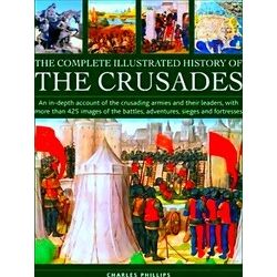 Crusades, The Complete Illustrated History Of