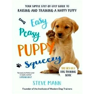Easy Peasy Puppy Squeezy Your Simple Sept-By-Step Guide to Raising and Training