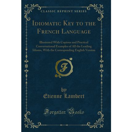 Idiomatic Key to the French Language (Classic Reprint)