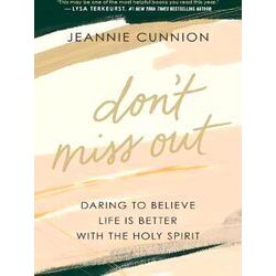 Don't Miss Out Daring To Believe Life Is Better With The Holy Spirit