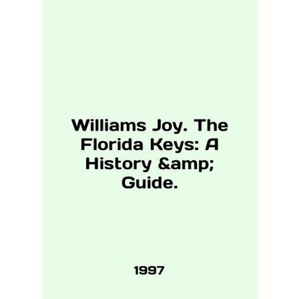 Williams Joy. The Florida Keys: A History Guide. In English /Williams Joy
