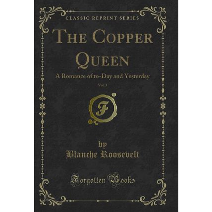 The Copper Queen, Vol. 3: A Romance of to-Day and Yesterday (Classic Reprint)
