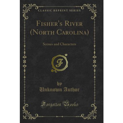 Fisher's River (North Carolina): Scenes and Characters (Classic Reprint)