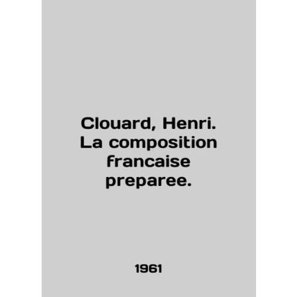Clouard, Henri. La composition francaise preparey. In English /Clouard, Henri.