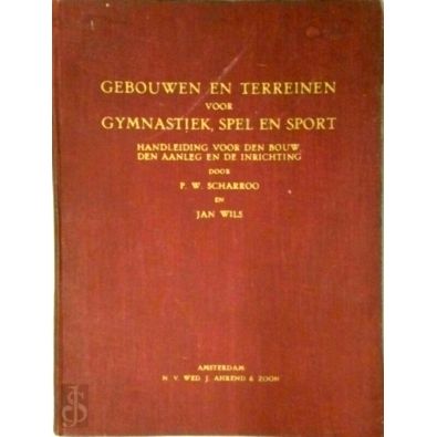 Gebouwen en Terreinen Voor Gymnastiek, Spel en Sport by Pieter Wilhelmus Scharro