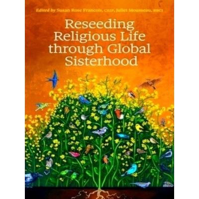 Reseeding Religious Life Through Global Sisterhood by Susan Rose Francois