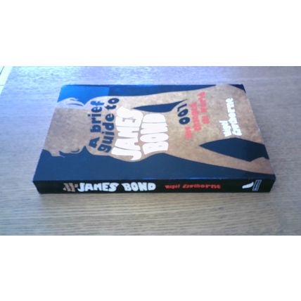 A Brief Guide to James Bond - How 007 Changed the World. Nigel Cawthorne (P/B)