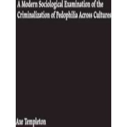 A Modern Sociological Examination of the Criminalization of Pedophilia Across Cu