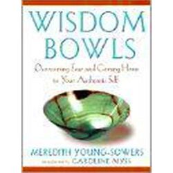Wisdom Bowls: Overcoming Fear And Coming Home To Your Authentic Self