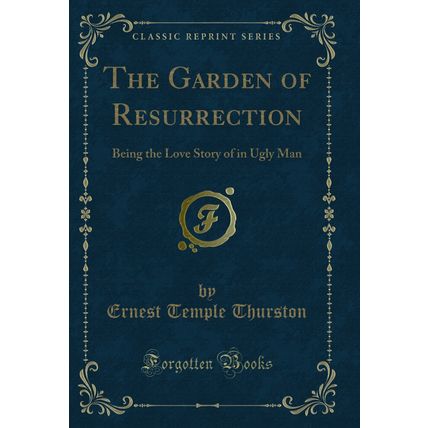The Garden of Resurrection: Being the Love Story of in Ugly Man