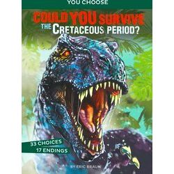 You Choose Prehistoric Survival: Could You Survive The Cretaceous Period