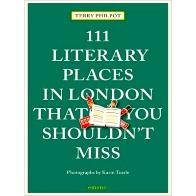 111 Literary Places in London That You Shouldn't Miss - Travel Guide by Terry Ph