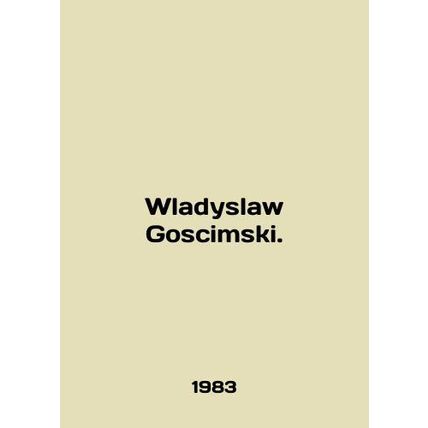 Wladyslaw Goscimski. In English /Wladyslaw Goscimski.