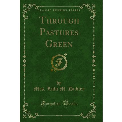 Through Pastures Green (Classic Reprint)