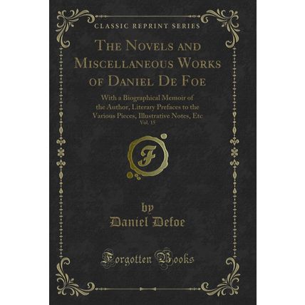 The Novels and Miscellaneous Works of Daniel De Foe, Vol. 15 (Classic Reprint)
