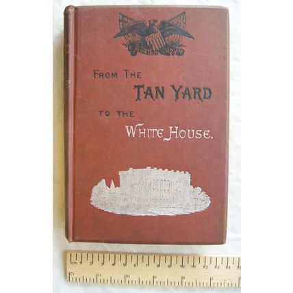 1902 From the Tan-Yard to the White House, The Story of President Grant's Life