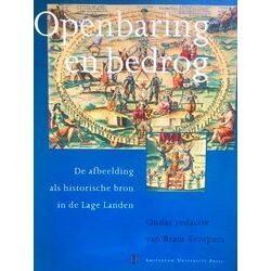 Openbaring En Bedrog: De Afbeelding Als Historische Bron In De Lage Landen