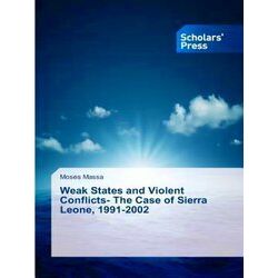 Weak States and Violent Conflicts: The Case of Sierra Leone, 1991-2002