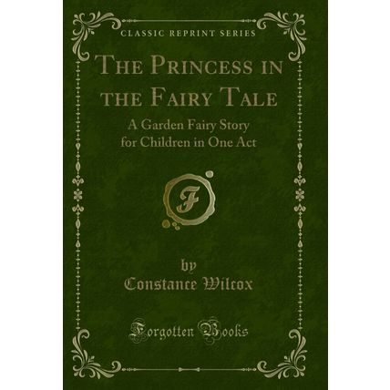 The Princess in the Fairy Tale: A Garden Fairy Story for Children in One Act