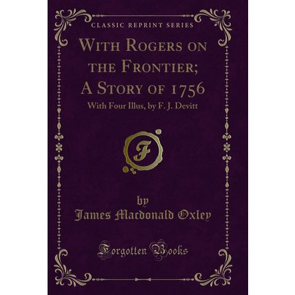 With Rogers on the Frontier; A Story of 1756: With Four Illus, by F. J. Devitt
